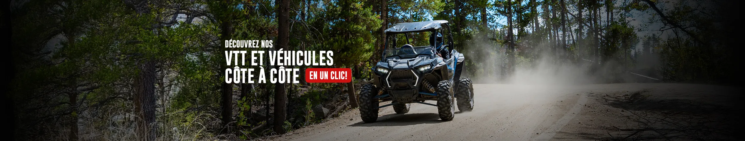 Découvrez nos VTT et véhicules côte à côte en un clic!